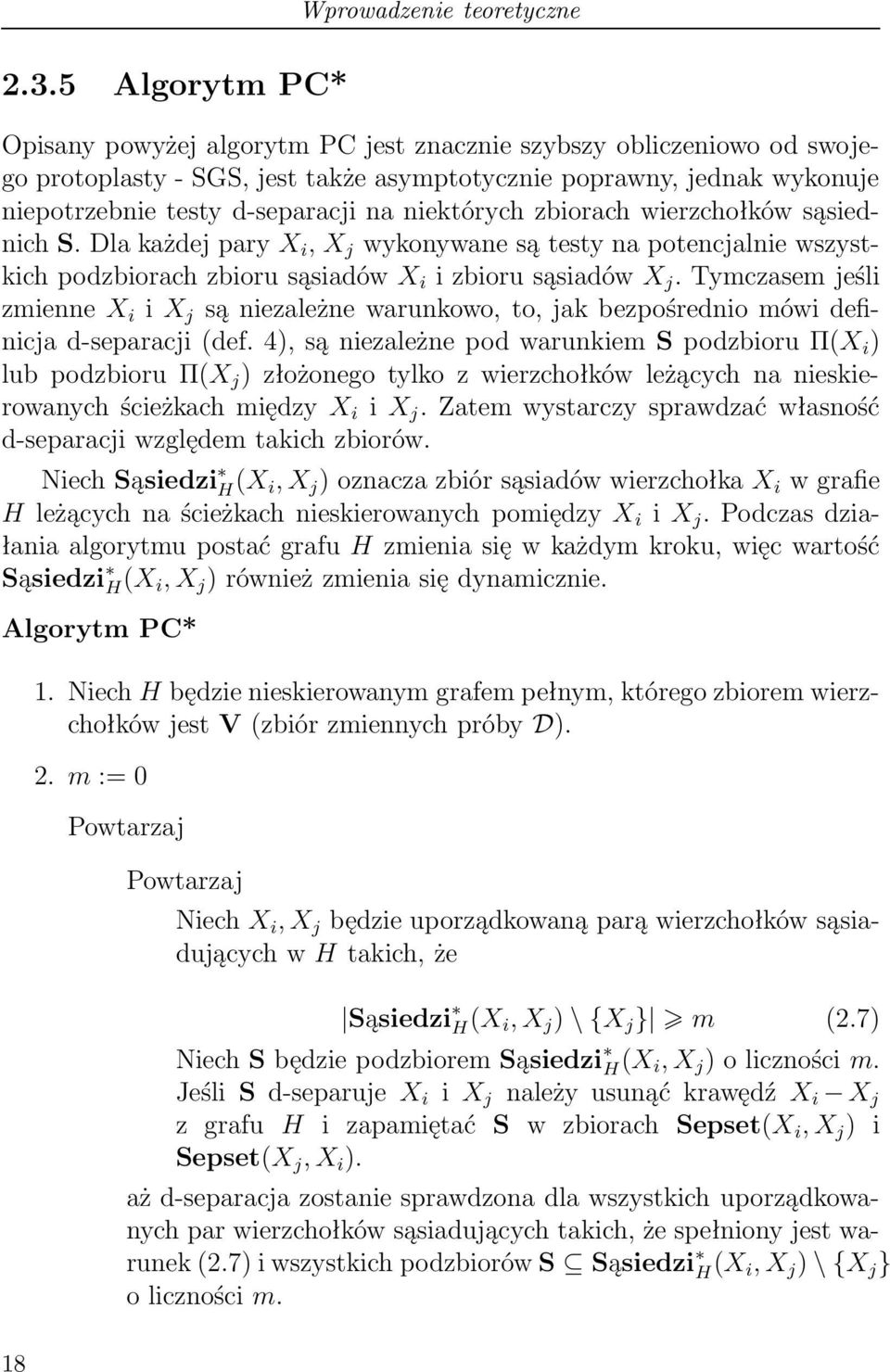 niektórych zbiorach wierzchołków sąsiednich S. Dla każdej pary X i, X j wykonywane są testy na potencjalnie wszystkich podzbiorach zbioru sąsiadów X i i zbioru sąsiadów X j.