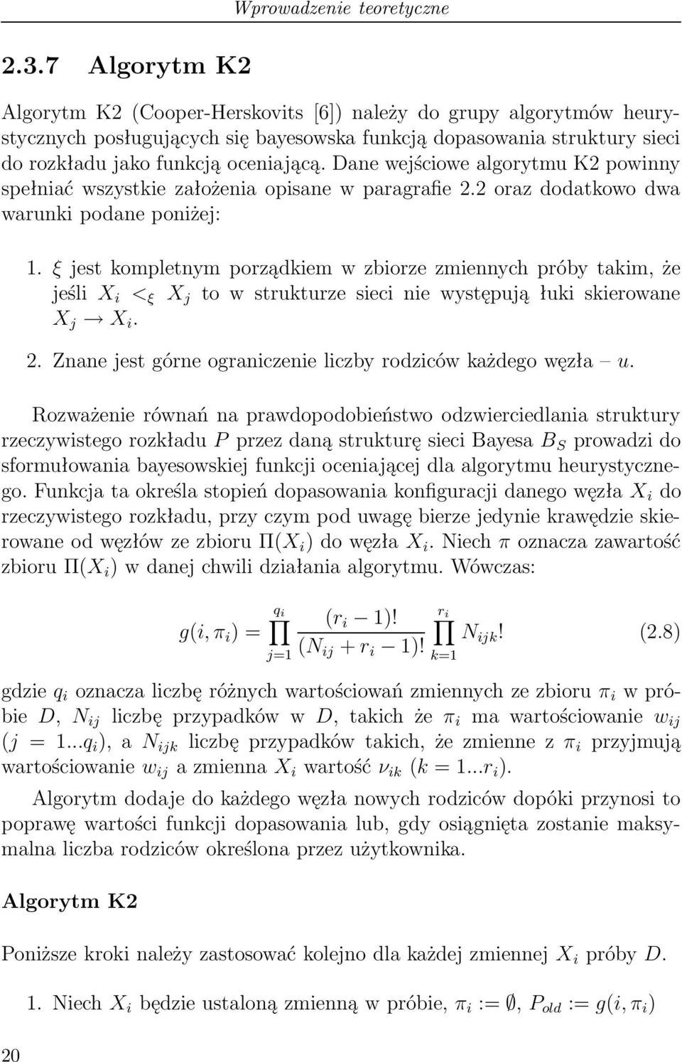 Dane wejściowe algorytmu K2 powinny spełniać wszystkie założenia opisane w paragrafie 2.2 oraz dodatkowo dwa warunki podane poniżej: 1.