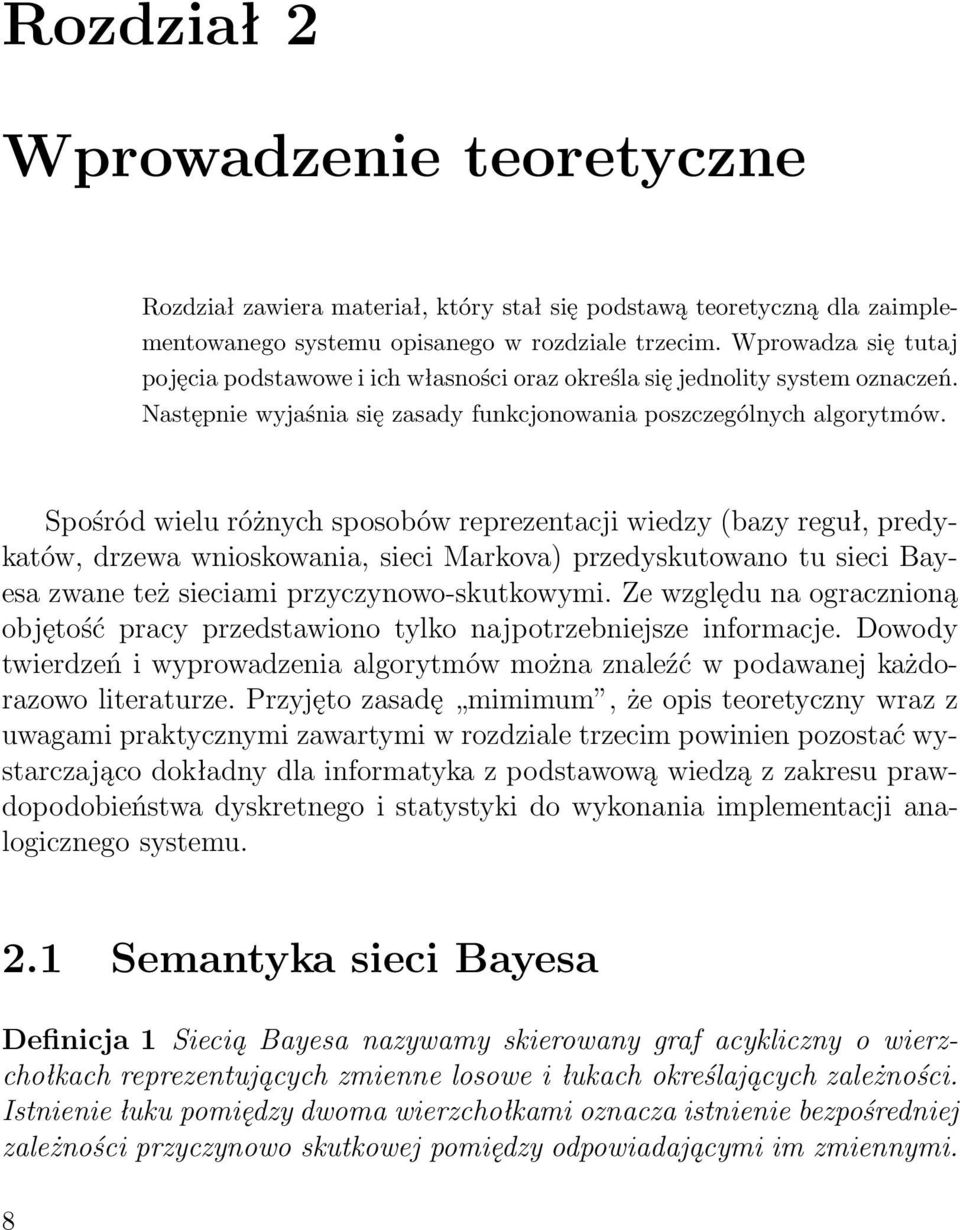 Spośród wielu różnych sposobów reprezentacji wiedzy (bazy reguł, predykatów, drzewa wnioskowania, sieci Markova) przedyskutowano tu sieci Bayesa zwane też sieciami przyczynowo-skutkowymi.