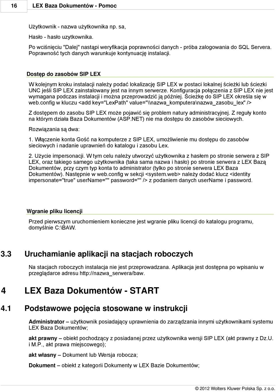 Dostęp do zasobów SIP LEX W kolejnym kroku instalacji należy podać lokalizację SIP LEX w postaci lokalnej ścieżki lub ściezki UNC jeśli SIP LEX zainstalowany jest na innym serwerze.