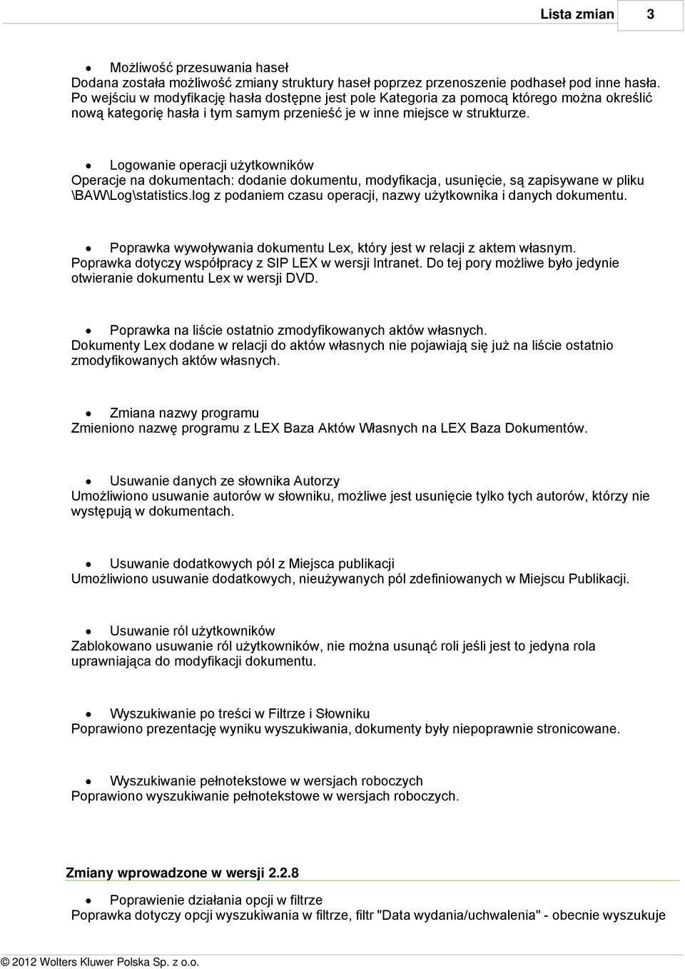 Logowanie operacji użytkowników Operacje na dokumentach: dodanie dokumentu, modyfikacja, usunięcie, są zapisywane w pliku \BAW\Log\statistics.