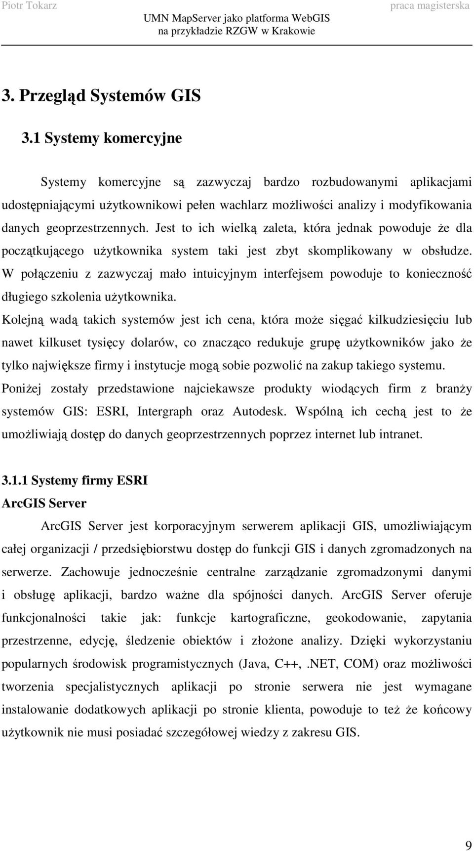 Jest to ich wielką zaleta, która jednak powoduje Ŝe dla początkującego uŝytkownika system taki jest zbyt skomplikowany w obsłudze.