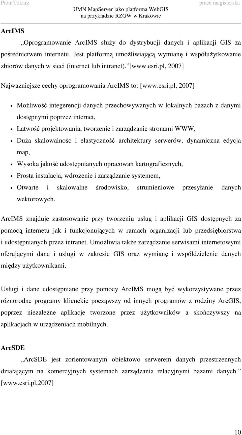 pl, 2007] NajwaŜniejsze cechy oprogramowania ArcIMS to: [www.esri.