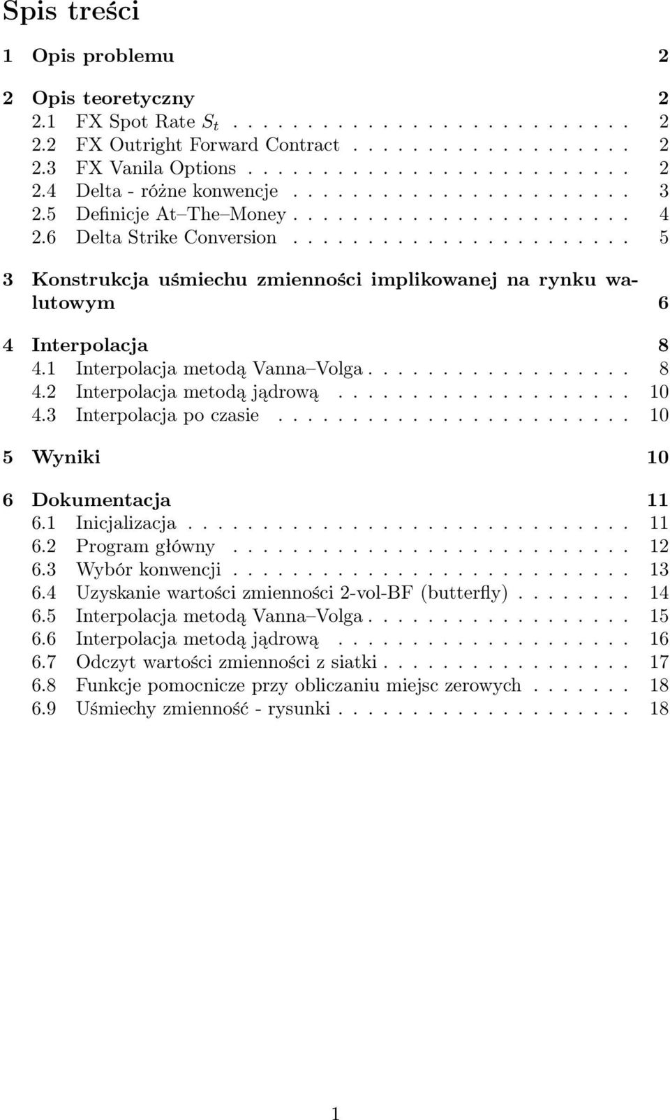 1 Interpolacja metodą Vanna Volga.................. 8 4.2 Interpolacja metodą jądrową.................... 10 4.3 Interpolacja po czasie........................ 10 5 Wyniki 10 6 Dokumentacja 11 6.