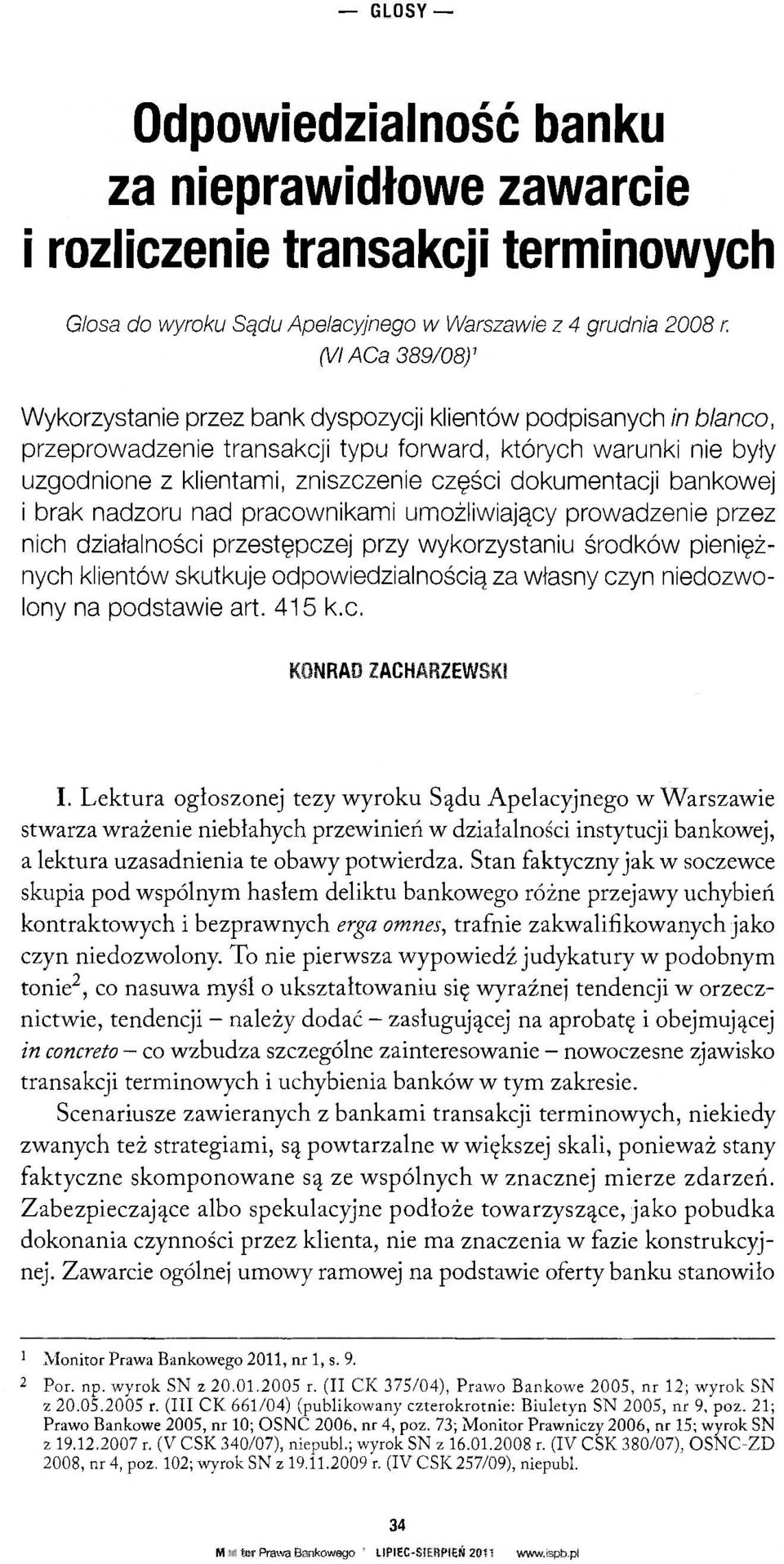 dokumentacji bankowej i brak nadzoru nad pracownikami umożliwiający prowadzenie przez nich działalności przestępczej przy wykorzystaniu środków pieniężnych klientów skutkuje odpowiedzialnością za