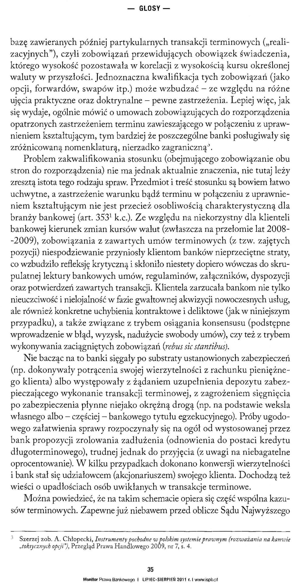 ) może wzbudzać - ze względu na różne ujęcia praktyczne oraz doktrynalne - pewne zastrzeżenia.