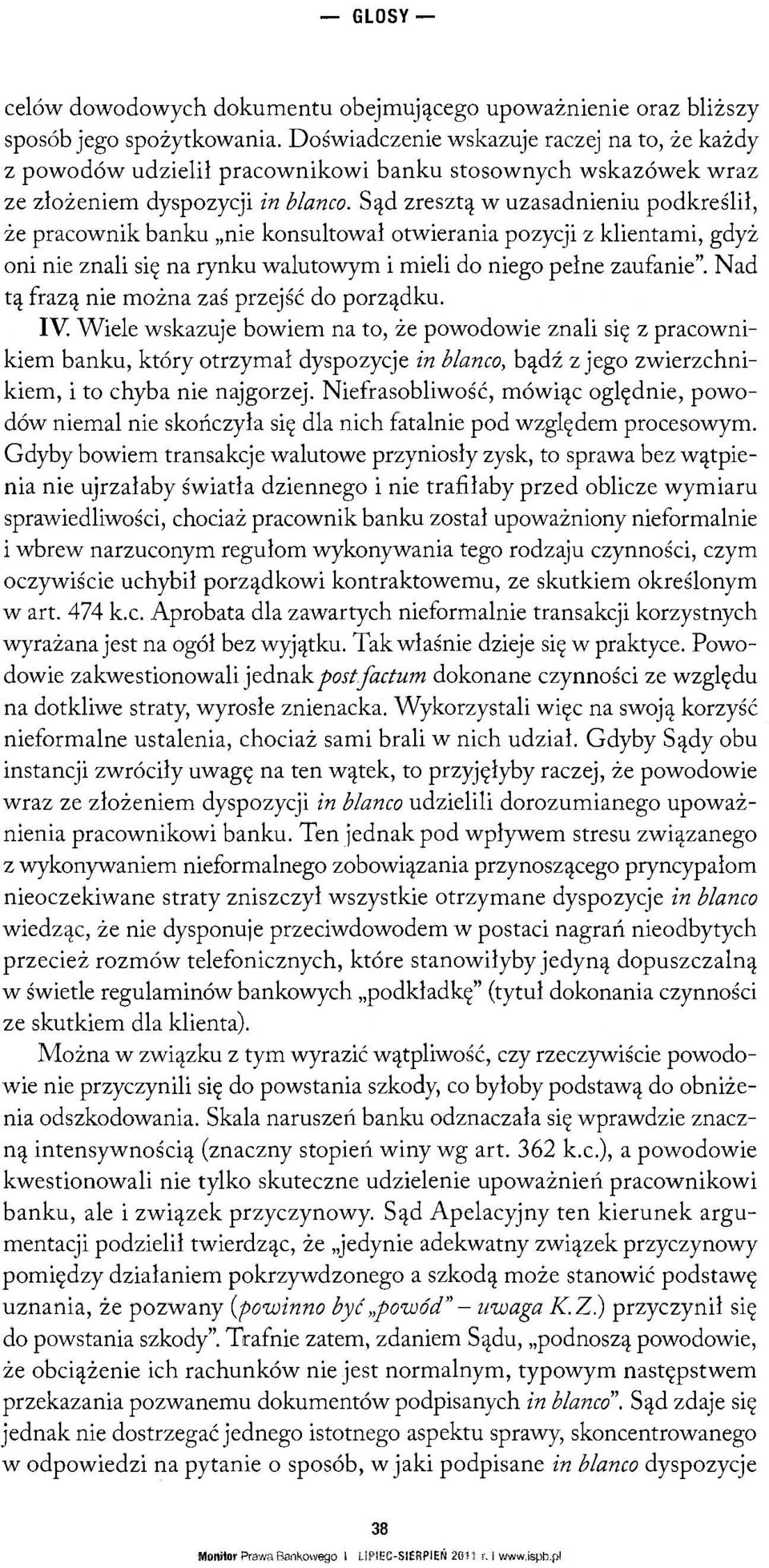 Sąd zresztą w uzasadnieniu podkreślił, że pracownik banku nie konsultował otwierania pozycji z klientami, gdyż oni nie znali się na rynku walutowym i mieli do niego pełne zaufanie".