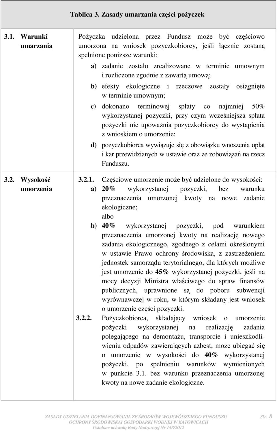 umownym i rozliczone zgodnie z zawartą umową; b) efekty ekologiczne i rzeczowe zostały osiągnięte w terminie umownym; c) dokonano terminowej spłaty co najmniej 50% wykorzystanej poŝyczki, przy czym