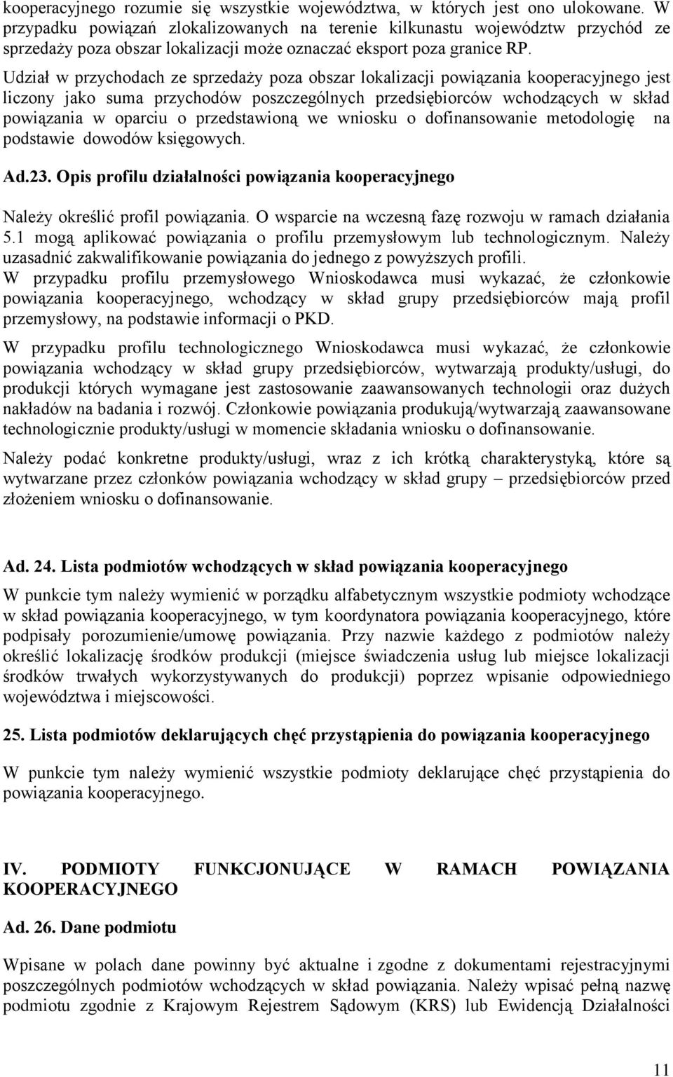 Udział w przychodach ze sprzedaży poza obszar lokalizacji powiązania kooperacyjnego jest liczony jako suma przychodów poszczególnych przedsiębiorców wchodzących w skład powiązania w oparciu o