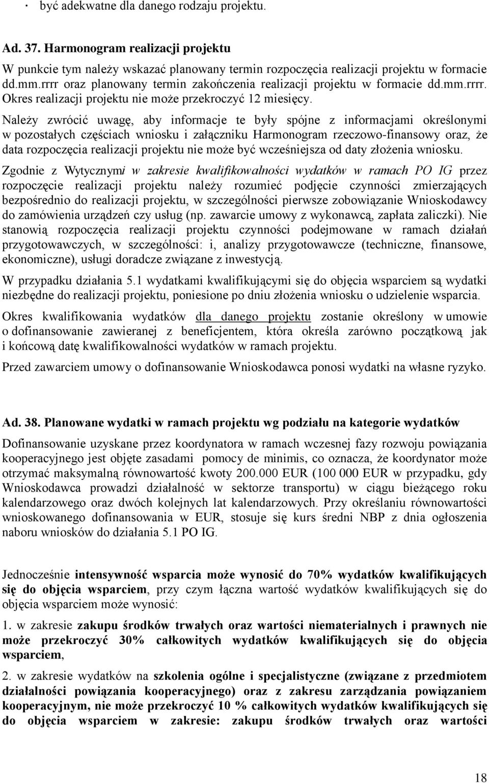 Należy zwrócić uwagę, aby informacje te były spójne z informacjami określonymi w pozostałych częściach wniosku i załączniku Harmonogram rzeczowo-finansowy oraz, że data rozpoczęcia realizacji