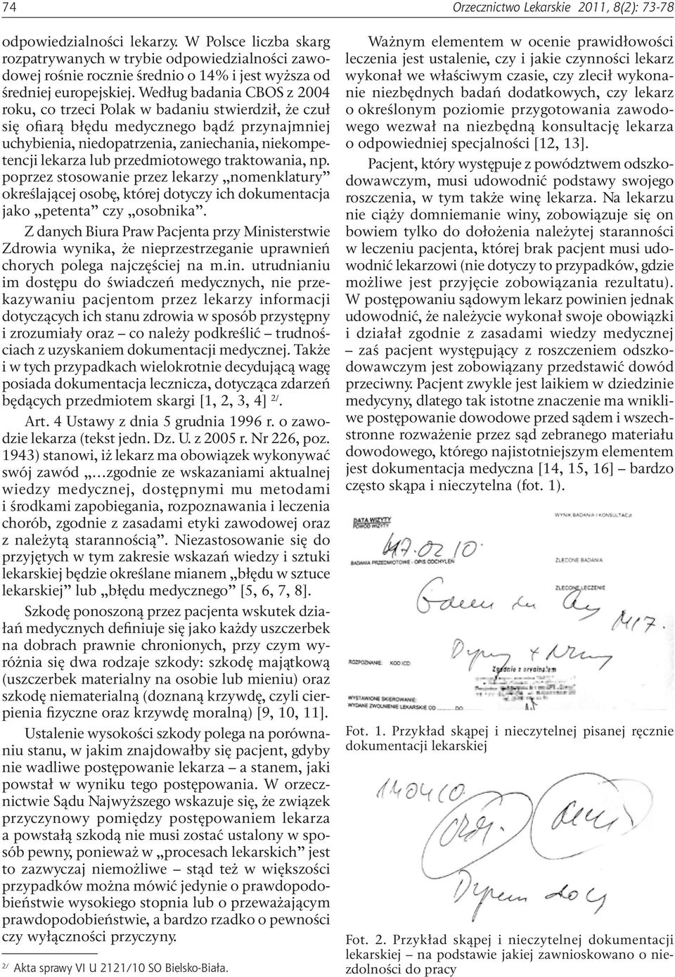 przedmiotowego traktowania, np. poprzez stosowanie przez lekarzy nomenklatury określającej osobę, której dotyczy ich dokumentacja jako petenta czy osobnika.