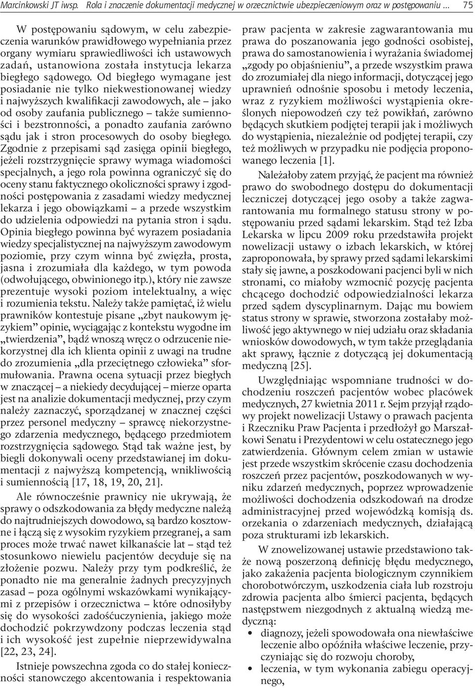 Od biegłego wymagane jest posiadanie nie tylko niekwestionowanej wiedzy i najwyższych kwalifikacji zawodowych, ale jako od osoby zaufania publicznego także sumienności i bezstronności, a ponadto