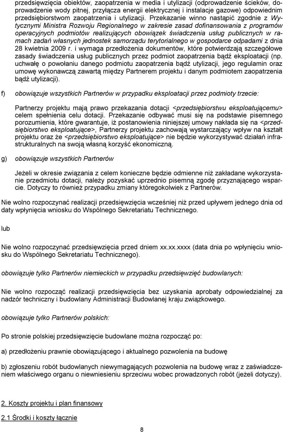 Przekazanie winno nastąpić zgodnie z Wytycznymi Ministra Rozwoju Regionalnego w zakresie zasad dofinansowania z programów operacyjnych podmiotów realizujących obowiązek świadczenia usług publicznych