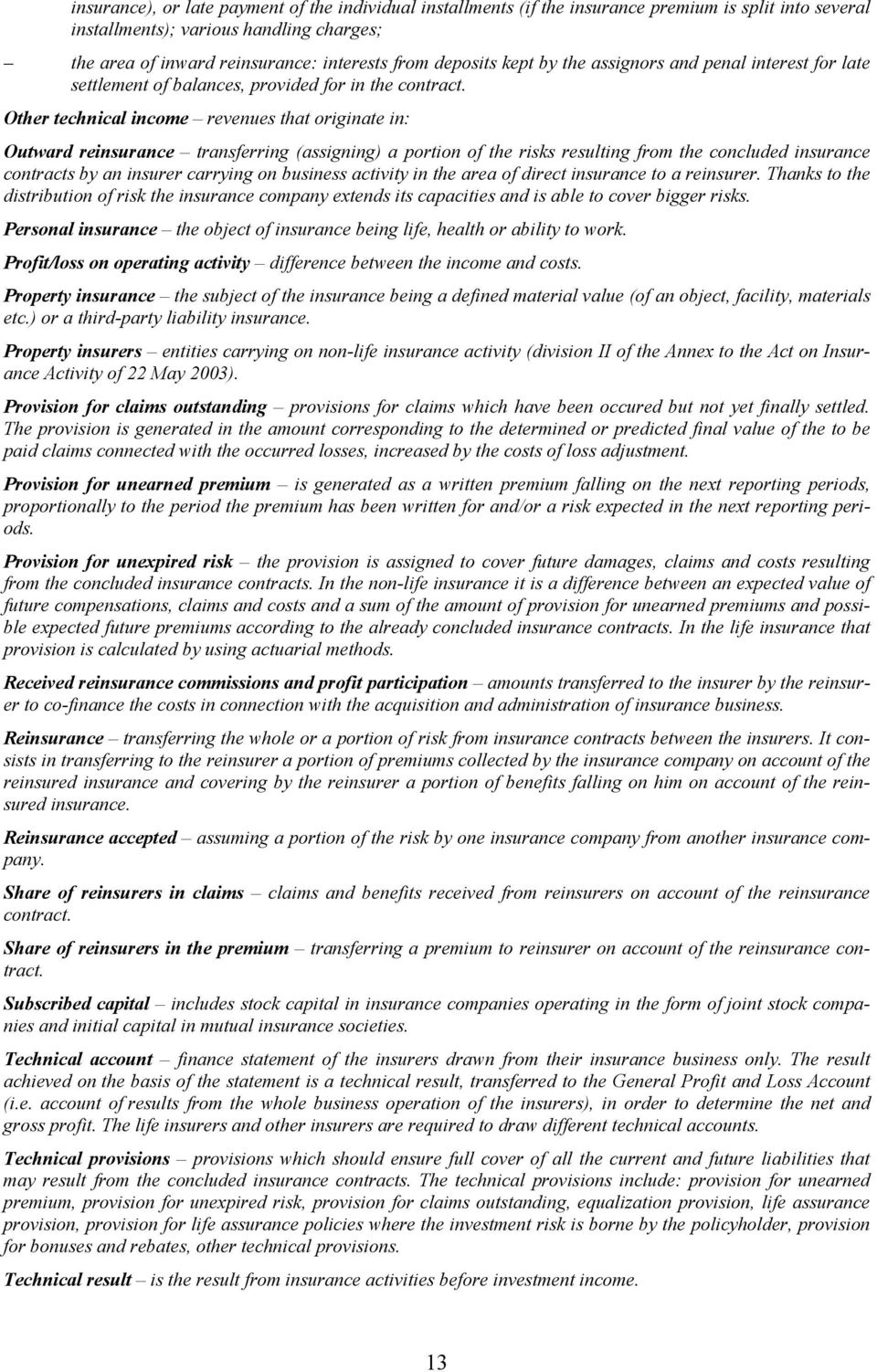 Other technical income revenues that originate in: Outward reinsurance transferring (assigning) a portion of the risks resulting from the concluded insurance contracts by an insurer carrying on