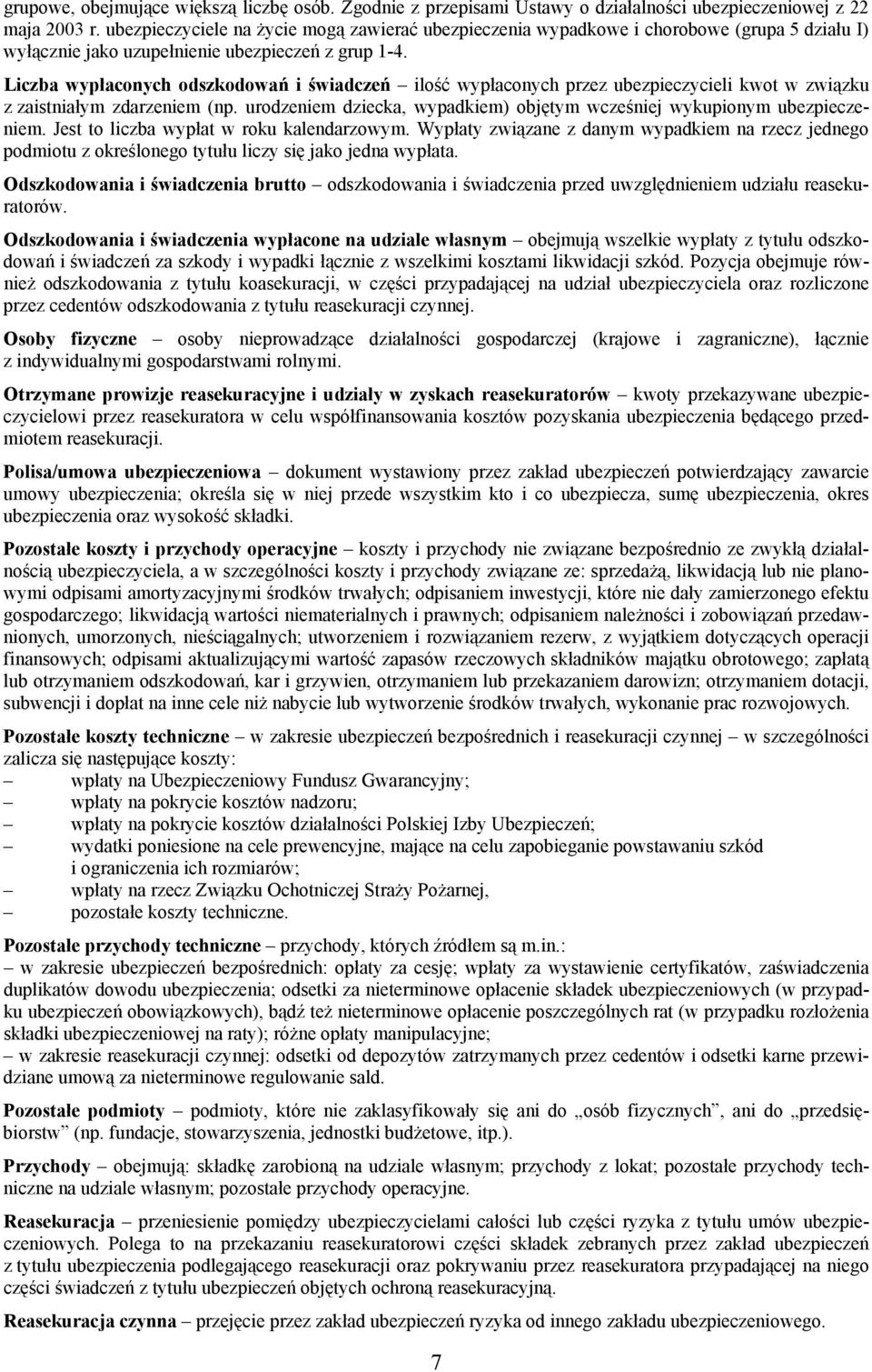 Liczba wypłaconych odszkodowań i świadczeń ilość wypłaconych przez ubezpieczycieli kwot w związku z zaistniałym zdarzeniem (np.