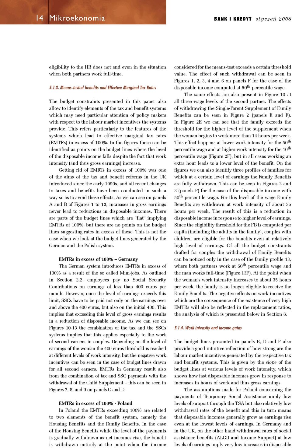 wih respec o he labour marke incenives he sysems provide. This refers paricularly o he feaures of he sysems which lead o effecive marginal ax raes (EMTRs) in excess of 100%.