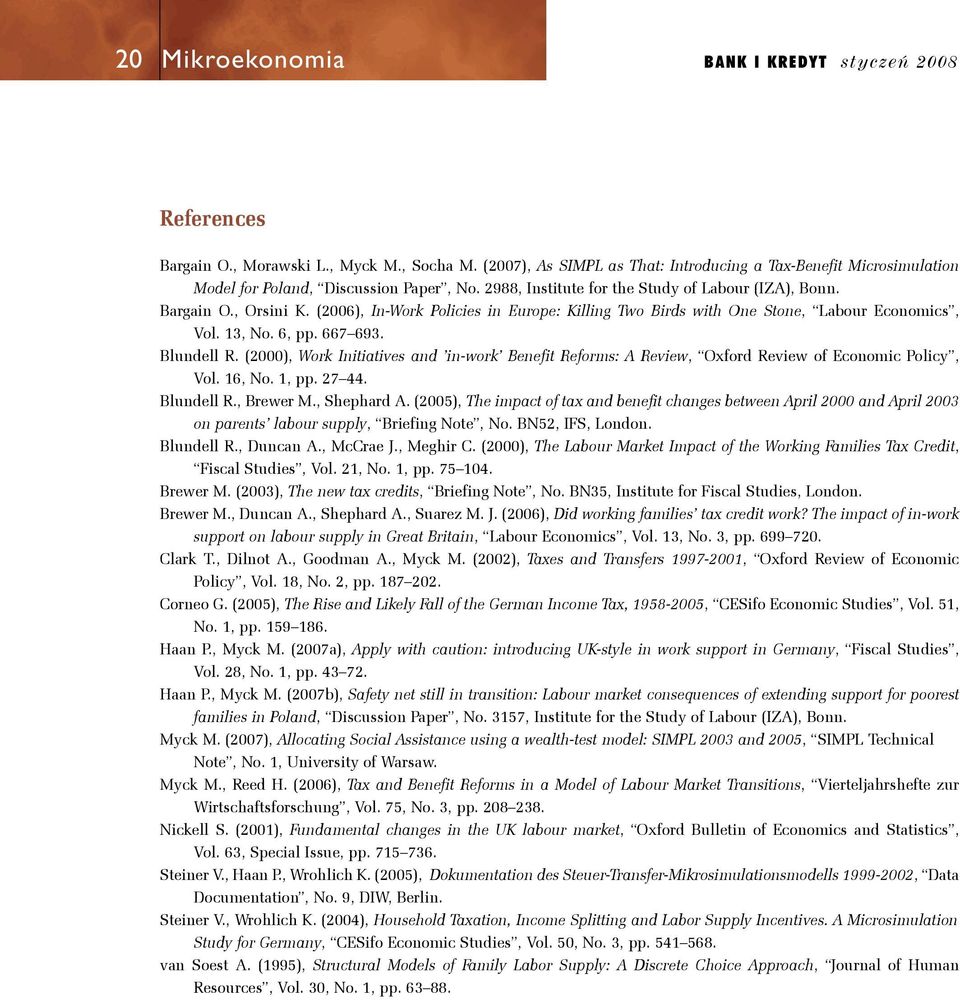 (2000), Work Iniiaives and in-work Benefi Reforms: A Review, Oxford Review of Economic Policy, Vol. 16, No. 1, pp. 27 44. Blundell R., Brewer M., Shephard A.