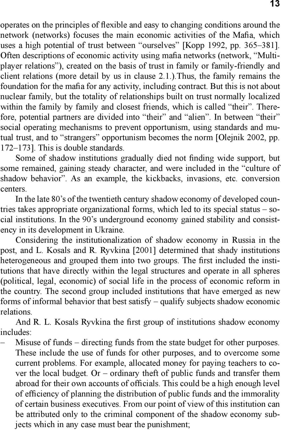 Often descriptions of economic activity using mafia networks (network, Multiplayer relations ), created on the basis of trust in family or family-friendly and client relations (more detail by us in