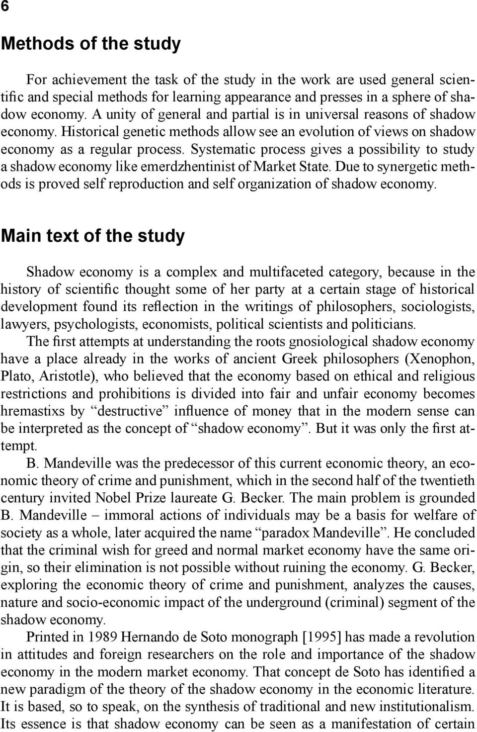 Systematic process gives a possibility to study a shadow economy like emerdzhentinist of Market State. Due to synergetic methods is proved self reproduction and self organization of shadow economy.