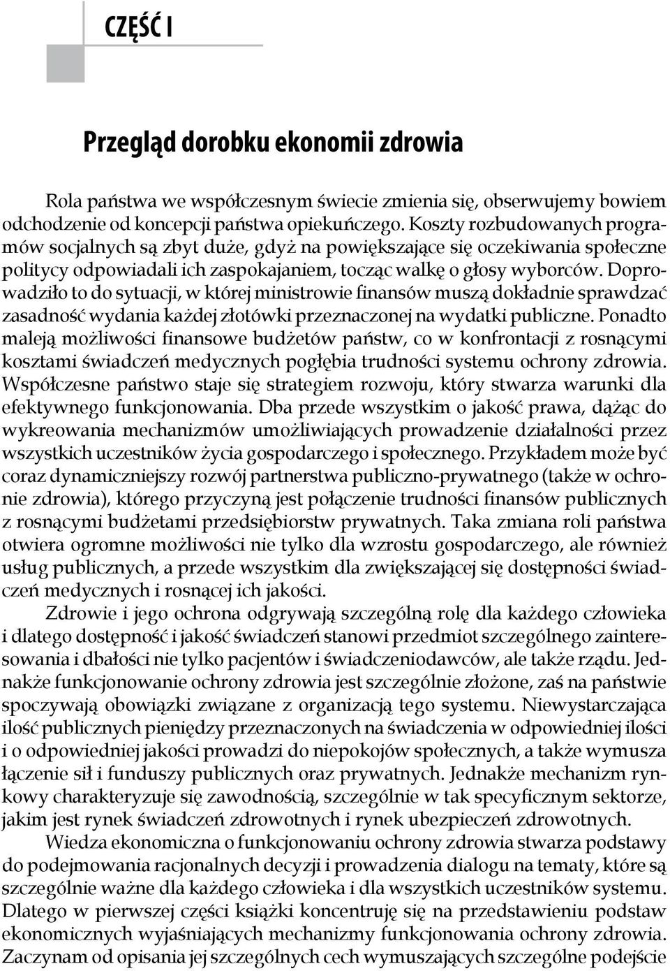 Doprowadziło to do sytuacji, w której ministrowie finansów muszą dokładnie sprawdzać zasadność wydania każdej złotówki przeznaczonej na wydatki publiczne.