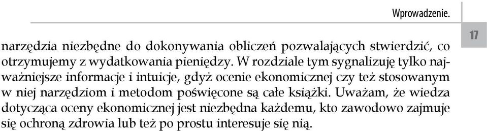 W rozdziale tym sygnalizuję tylko najważniejsze informacje i intuicje, gdyż ocenie ekonomicznej czy też