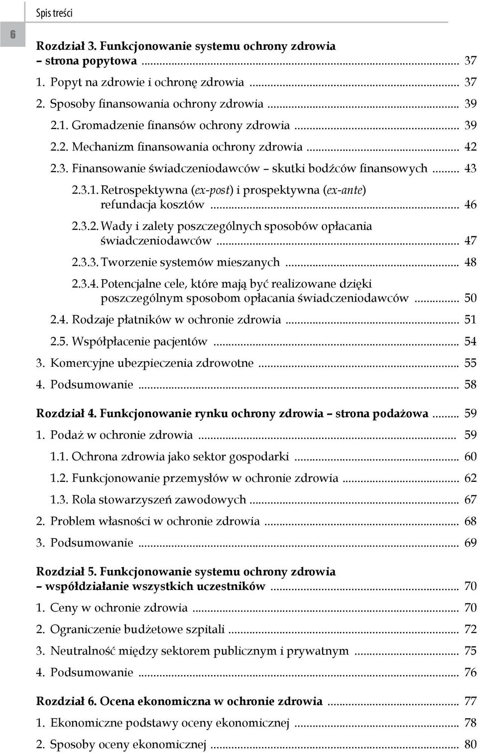 Retrospektywna (ex-post) i prospektywna (ex-ante) refundacja kosztów... 46 2.3.2. Wady i zalety poszczególnych sposobów opłacania świadczeniodawców... 47 2.3.3. Tworzenie systemów mieszanych... 48 2.