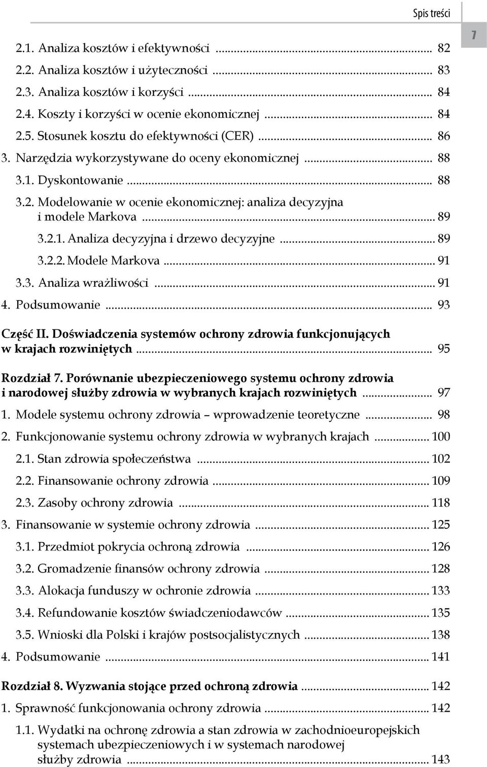 .. 89 3.2.1. Analiza decyzyjna i drzewo decyzyjne... 89 3.2.2. Modele Markova... 91 3.3. Analiza wrażliwości... 91 4. Podsumowanie... 93 7 Część II.