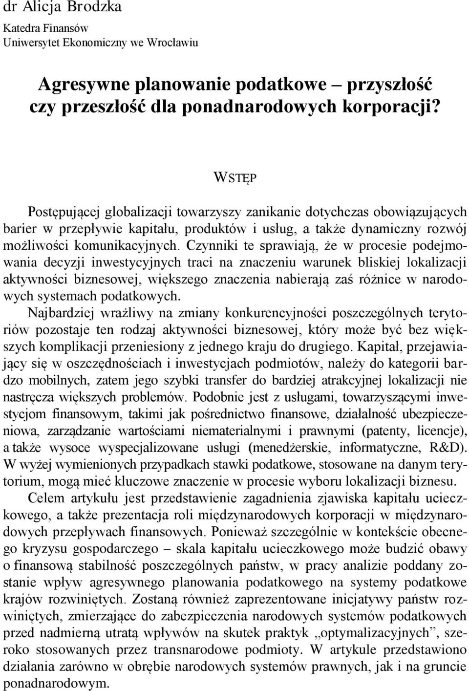 WSTĘP Postępującej globalizacji towarzyszy zanikanie dotychczas obowiązujących barier w przepływie kapitału, produktów i usług, a także dynamiczny rozwój możliwości komunikacyjnych.