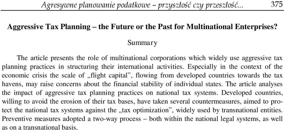 Especially in the context of the economic crisis the scale of flight capital, flowing from developed countries towards the tax havens, may raise concerns about the financial stability of individual