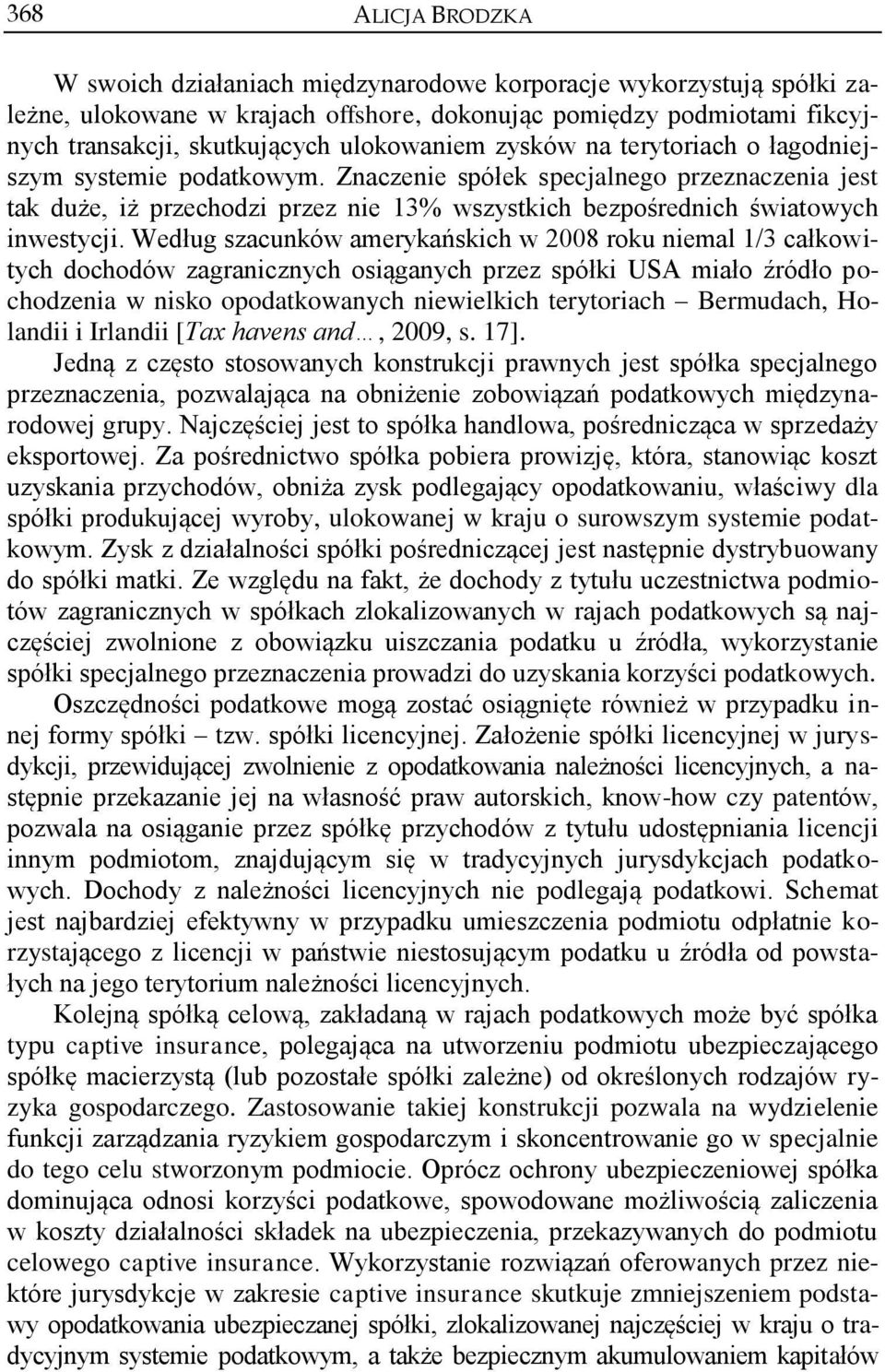 Znaczenie spółek specjalnego przeznaczenia jest tak duże, iż przechodzi przez nie 13% wszystkich bezpośrednich światowych inwestycji.