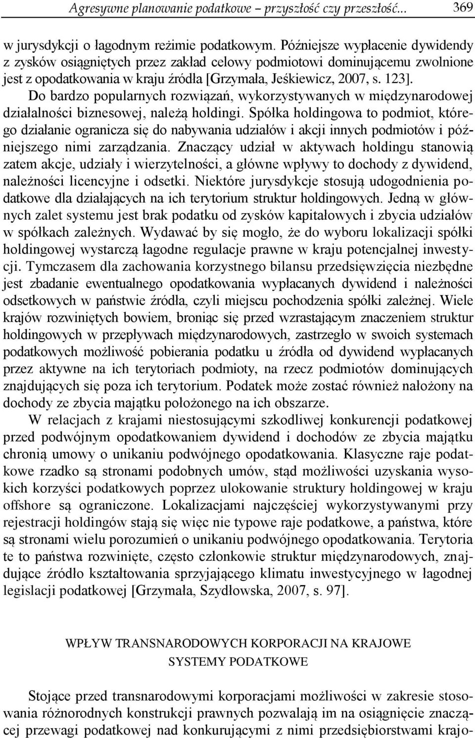 Do bardzo popularnych rozwiązań, wykorzystywanych w międzynarodowej działalności biznesowej, należą holdingi.