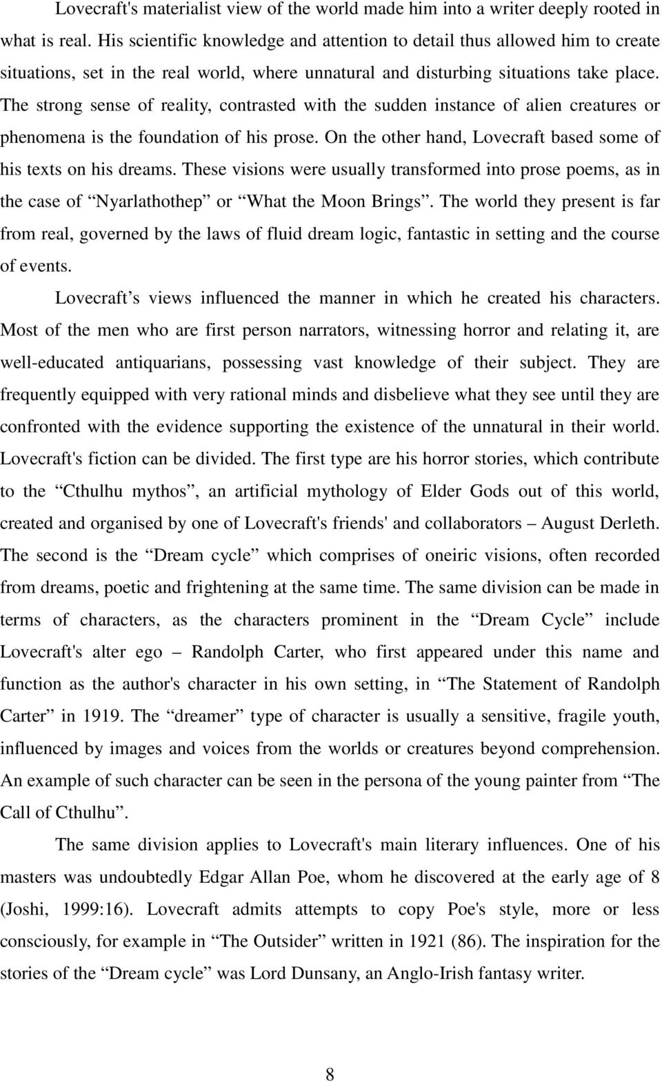 The strong sense of reality, contrasted with the sudden instance of alien creatures or phenomena is the foundation of his prose. On the other hand, Lovecraft based some of his texts on his dreams.