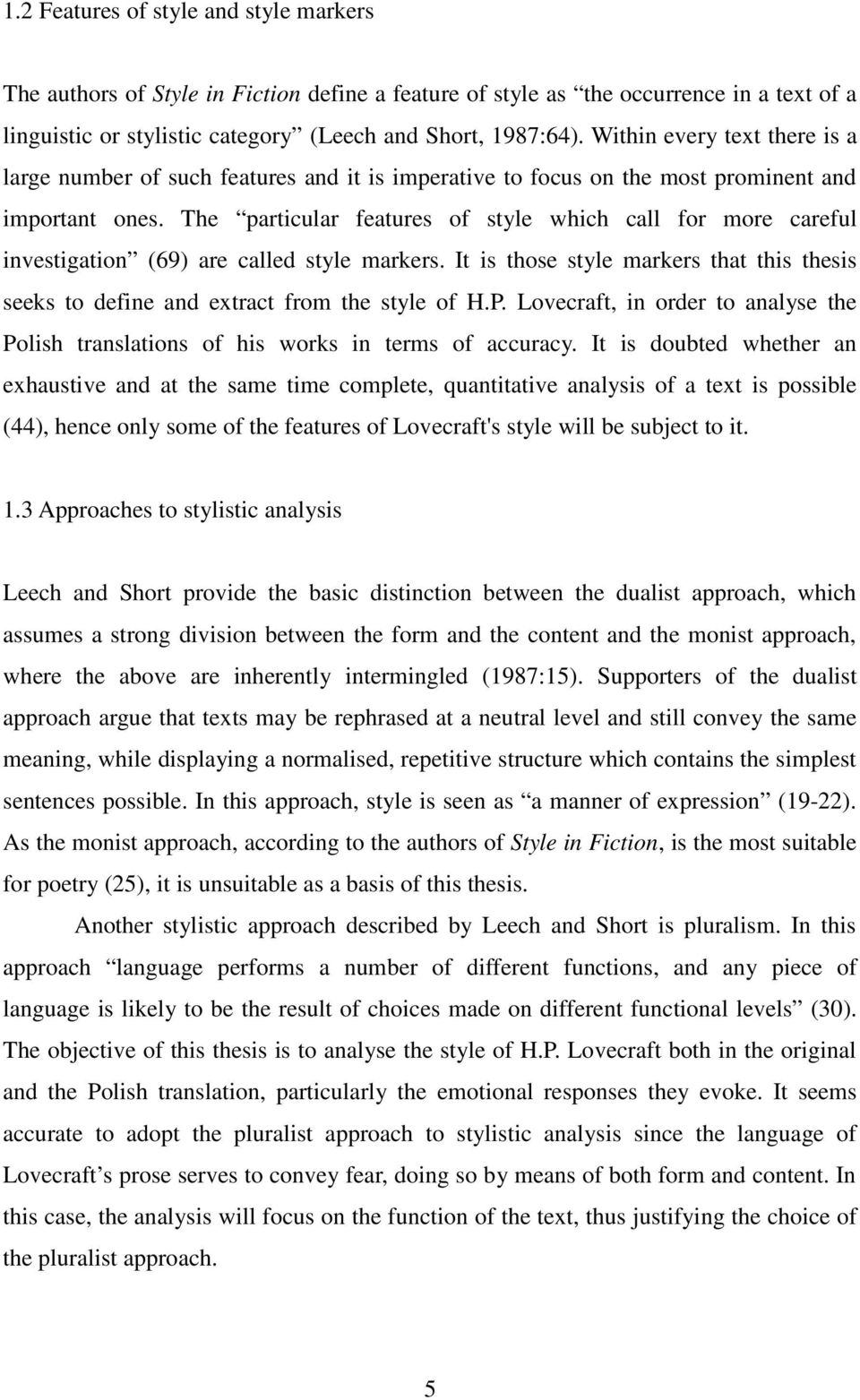 The particular features of style which call for more careful investigation (69) are called style markers. It is those style markers that this thesis seeks to define and extract from the style of H.P.