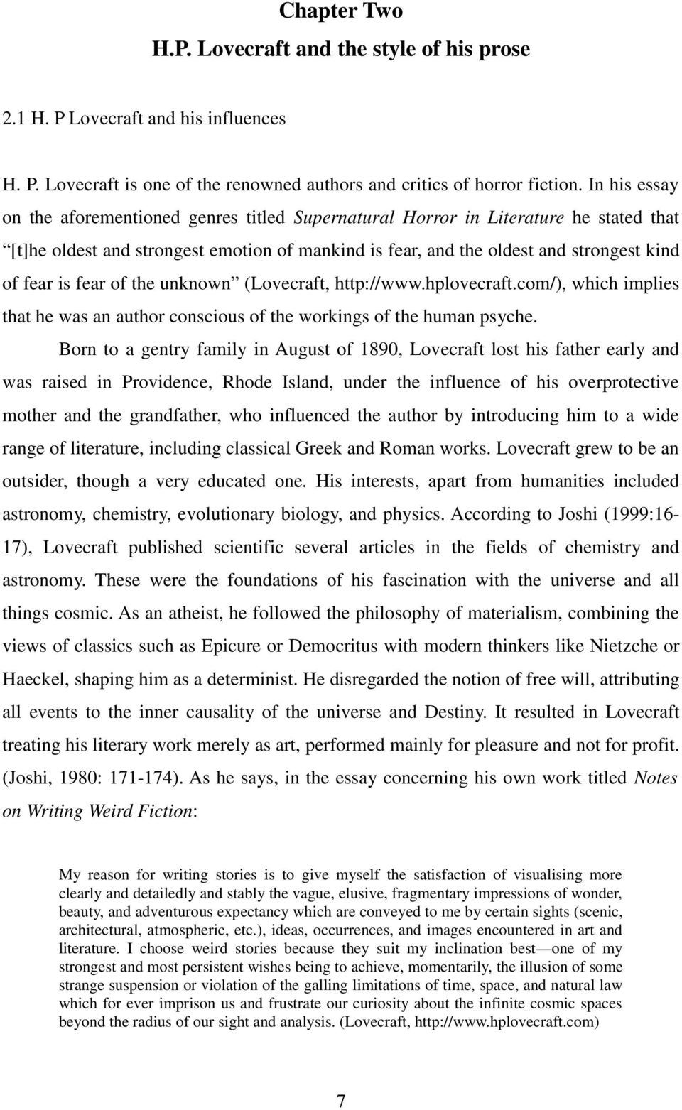 fear of the unknown (Lovecraft, http://www.hplovecraft.com/), which implies that he was an author conscious of the workings of the human psyche.