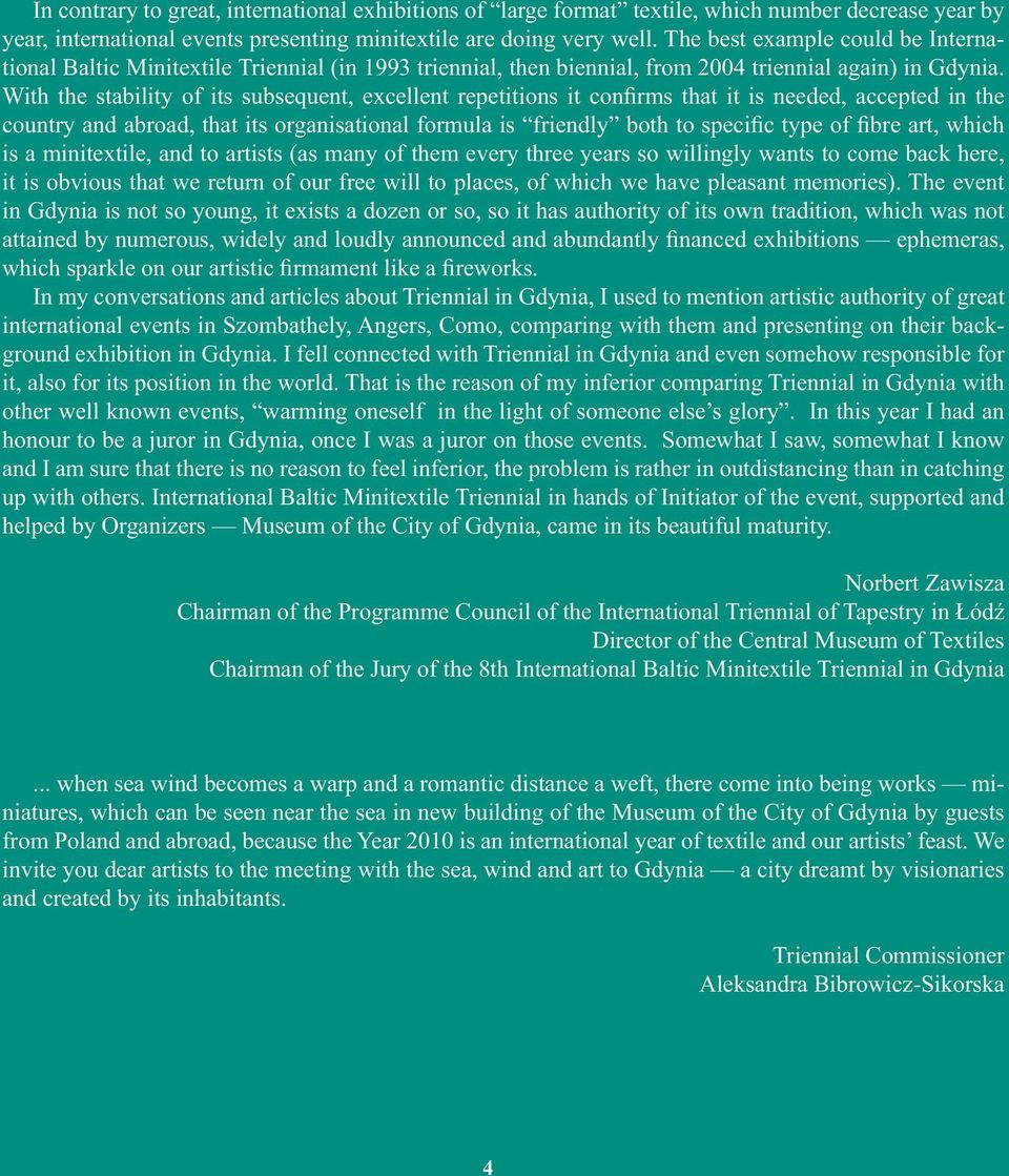 With the stability of its subsequent, excellent repetitions it confirms that it is needed, accepted in the country and abroad, that its organisational formula is friendly both to specific type of