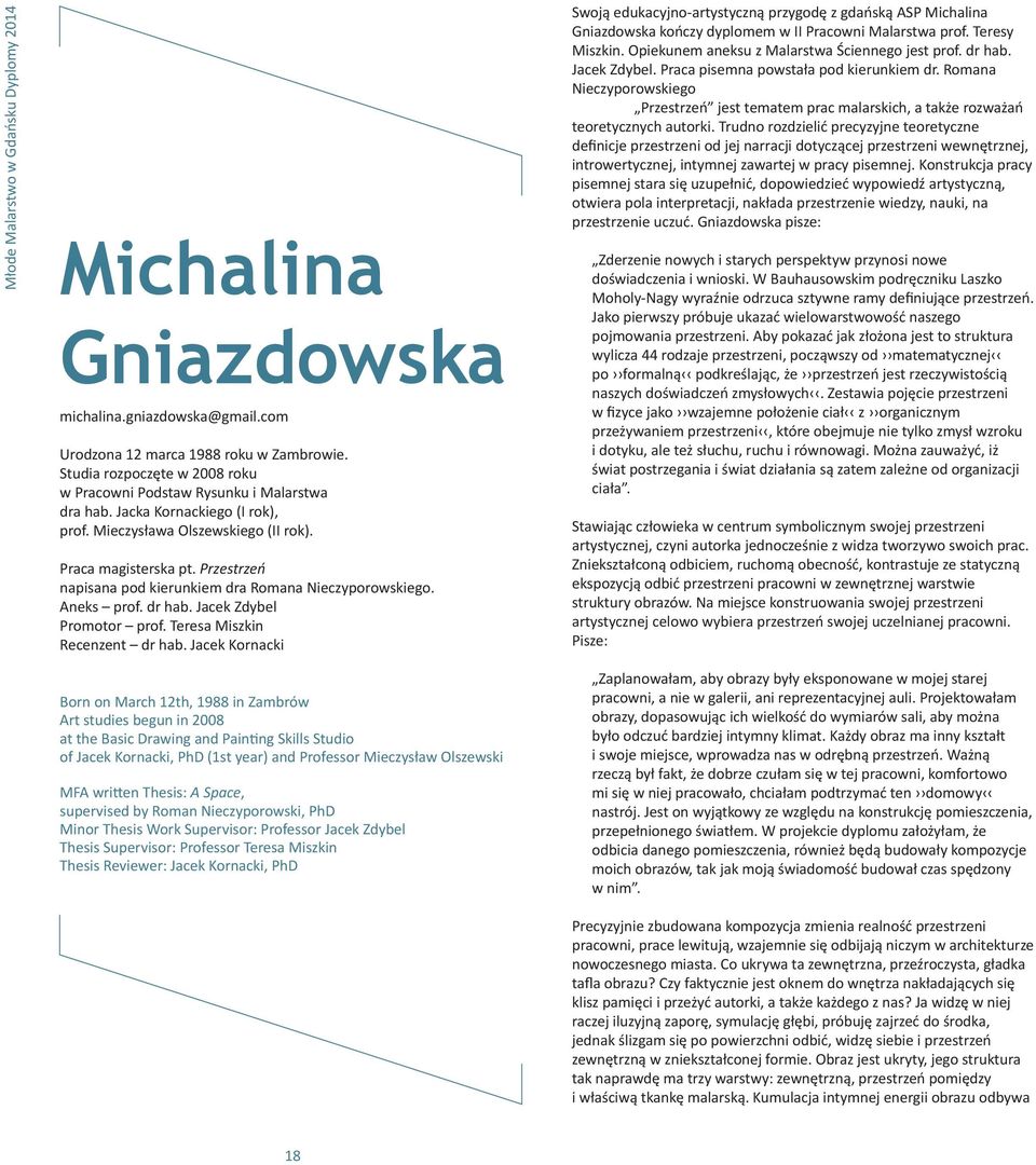 Przestrzeń napisana pod kierunkiem dra Romana Nieczyporowskiego. Aneks prof. dr hab. Jacek Zdybel Promotor prof. Teresa Miszkin Recenzent dr hab.