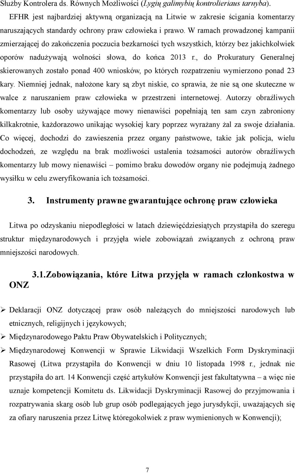 W ramach prowadzonej kampanii zmierzającej do zakończenia poczucia bezkarności tych wszystkich, którzy bez jakichkolwiek oporów nadużywają wolności słowa, do końca 2013 r.