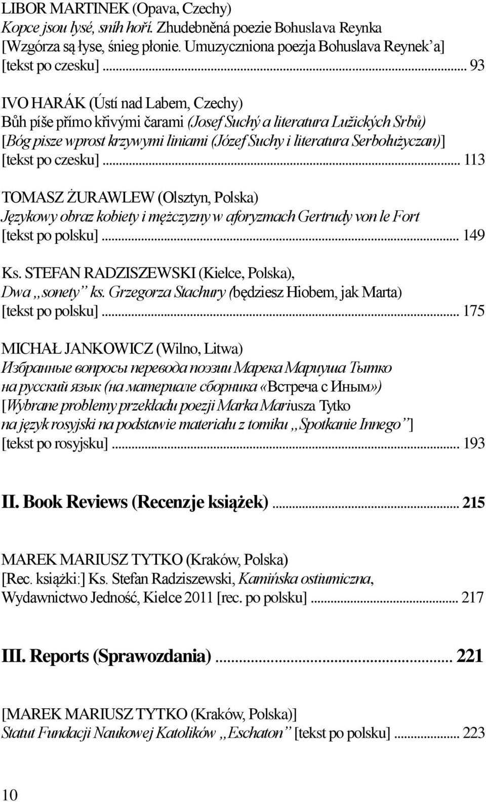 czesku]... 113 TOMASZ ŻURAWLEW (Olsztyn, Polska) Językowy obraz kobiety i mężczyzny w aforyzmach Gertrudy von le Fort [tekst po polsku]... 149 Ks. STEFAN RADZISZEWSKI (Kielce, Polska), Dwa sonety ks.