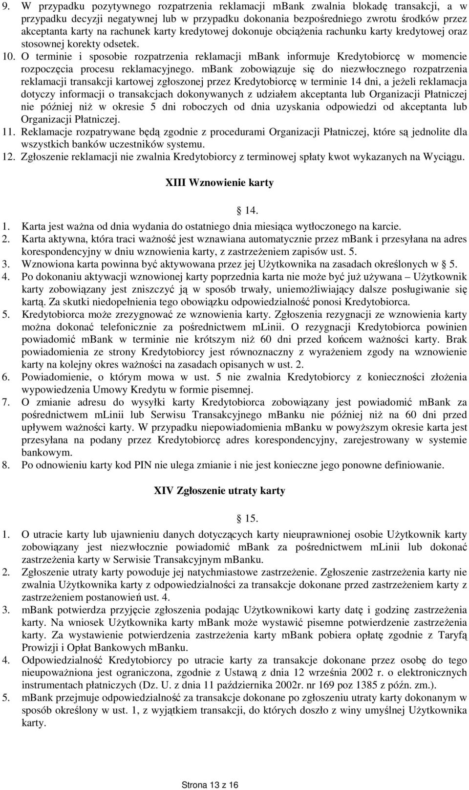 O terminie i sposobie rozpatrzenia reklamacji mbank informuje Kredytobiorcę w momencie rozpoczęcia procesu reklamacyjnego.