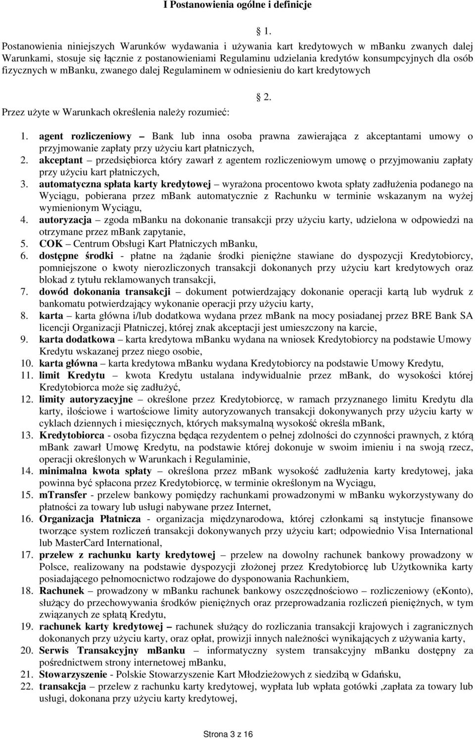 Przez użyte w Warunkach określenia należy rozumieć: 2. 1. agent rozliczeniowy Bank lub inna osoba prawna zawierająca z akceptantami umowy o przyjmowanie zapłaty przy użyciu kart płatniczych, 2.