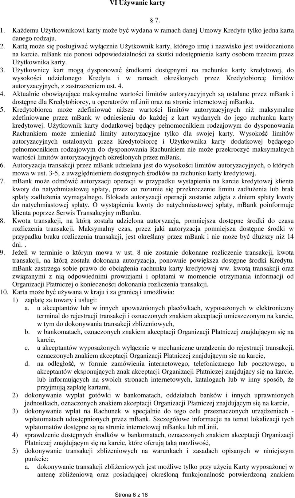 mbank nie ponosi odpowiedzialności za skutki udostępnienia karty osobom trzecim przez Użytkownika karty. 3.