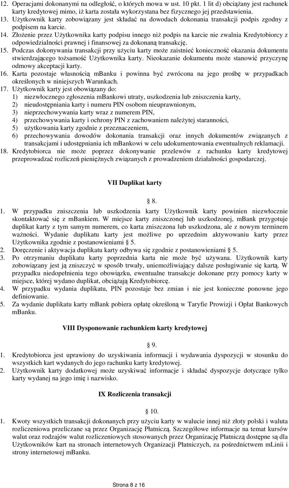 Złożenie przez Użytkownika karty podpisu innego niż podpis na karcie nie zwalnia Kredytobiorcy z odpowiedzialności prawnej i finansowej za dokonaną transakcję. 15.