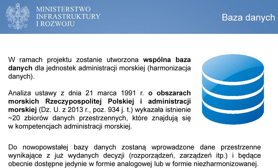 ) wykazała istnienie ~20 zbiorów danych przestrzennych, które znajdują się w kompetencjach administracji morskiej.