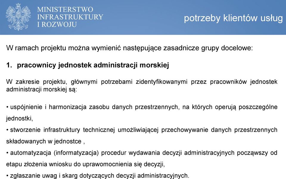 i harmonizacja zasobu danych przestrzennych, na których operują poszczególne jednostki, stworzenie infrastruktury technicznej umożliwiającej przechowywanie danych