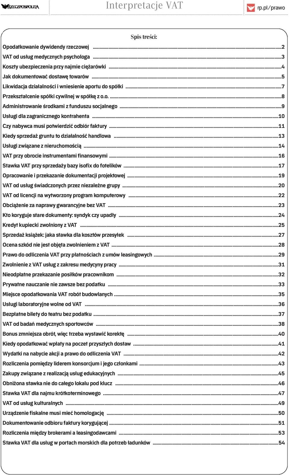 ..10 Czy nabywca musi potwierdzić odbiór faktury...11 Kiedy sprzedaż gruntu to działalność handlowa...13 Usługi związane z nieruchomością...14 VAT przy obrocie instrumentami finansowymi.