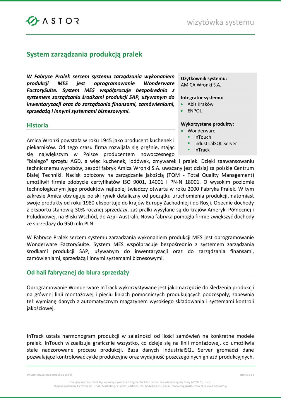 Użytkownik systemu: AMICA Wronki S.A. Integrator systemu: Abis Kraków ENPOL Historia Amica Wronki powstała w roku 1945 jako producent kuchenek i piekarników.