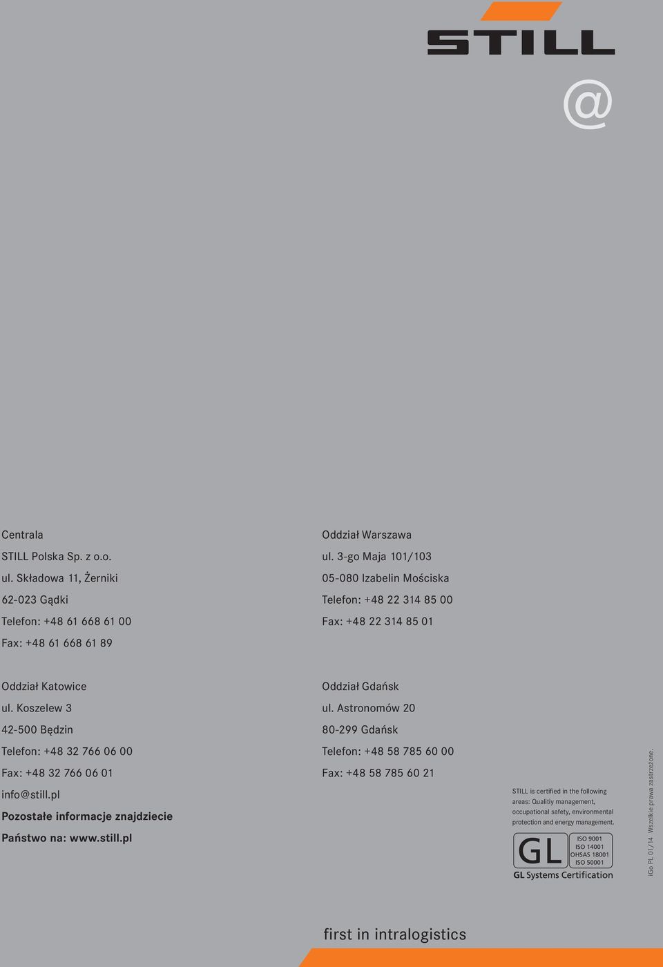 Gdańsk ul. Koszelew 3 ul. Astronomów 20 42-500 Będzin 80-299 Gdańsk Telefon: +48 32 766 06 00 Fax: +48 32 766 06 01 info@still.pl Pozostałe informacje znajdziecie Państwo na: www.