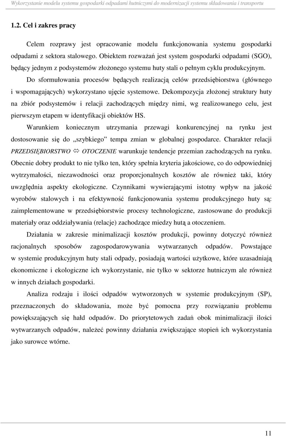 Do sforułowania procesów będących realizacją celów przedsiębiorswa (głównego i wspoagających) wykorzysano ujęcie syseowe.