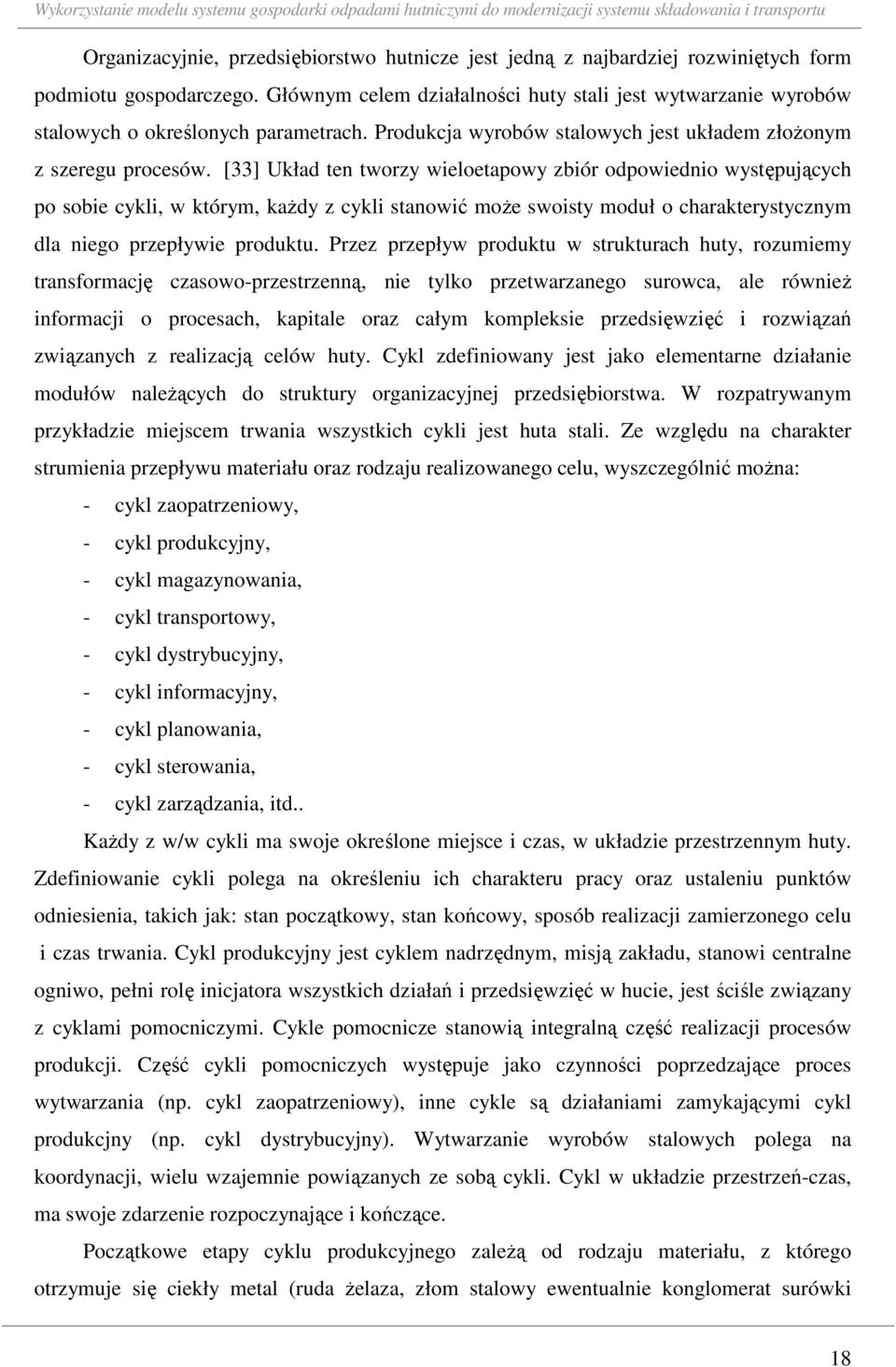 [33] Układ en worzy wieloeapowy zbiór odpowiednio wysępujących po sobie cykli, w kóry, kaŝdy z cykli sanowić oŝe swoisy oduł o charakerysyczny dla niego przepływie produku.