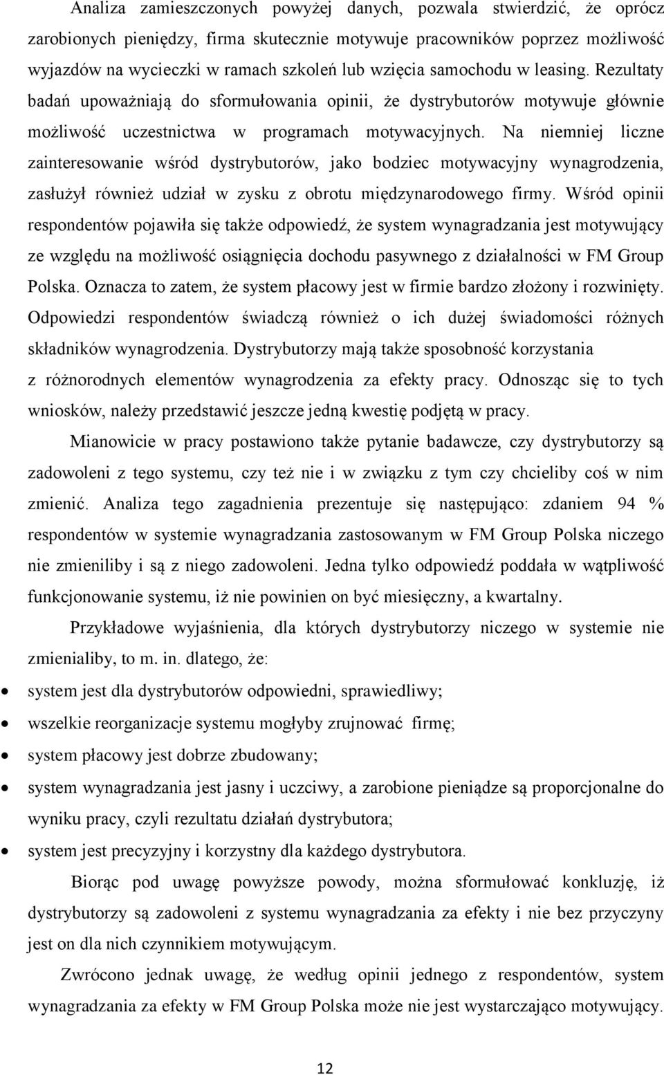 Na niemniej liczne zainteresowanie wśród dystrybutorów, jako bodziec motywacyjny wynagrodzenia, zasłużył również udział w zysku z obrotu międzynarodowego firmy.